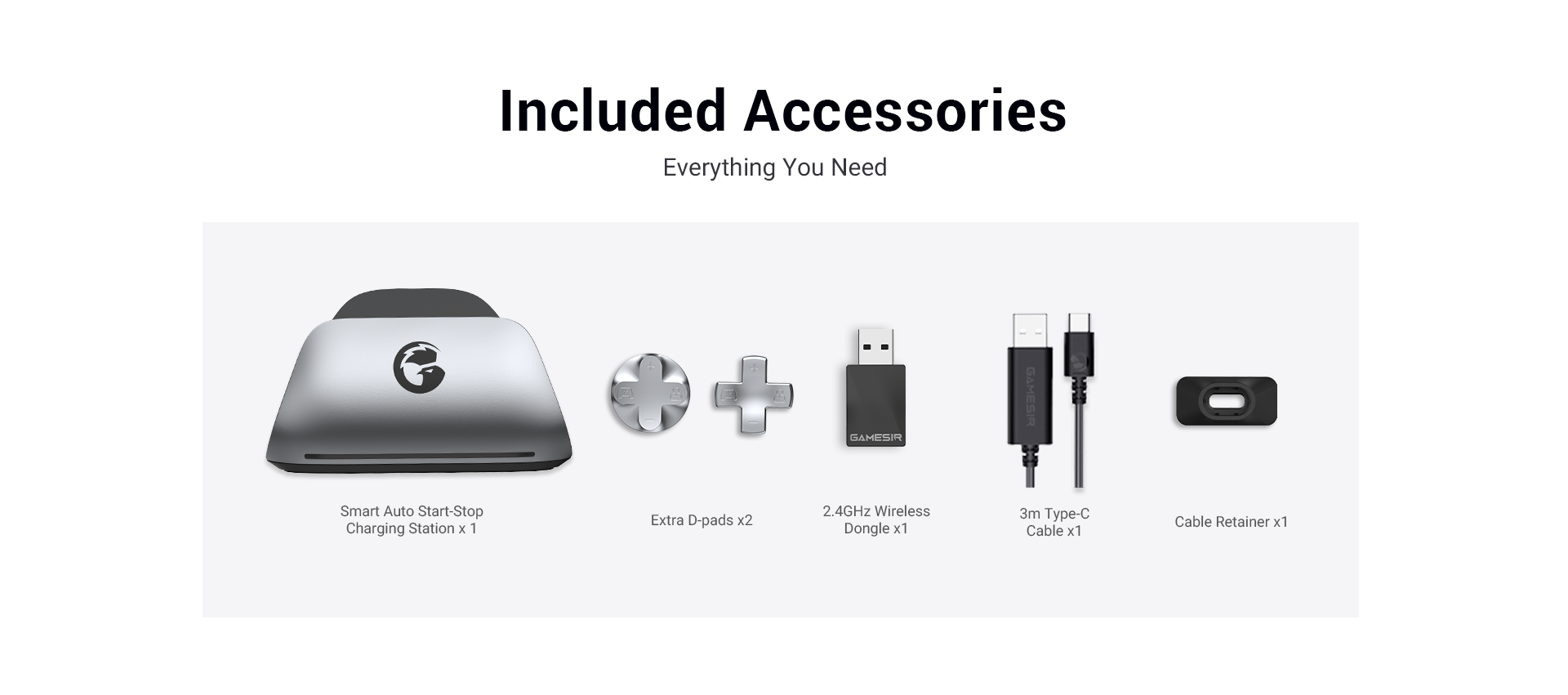 Included AccessoriesThe GameSir G7 Pro Metallic Silver comes with everything you need for an elite setup: one Smart Auto Start-Stop Charging Station, two extra D-pads, a 2.4GHz wireless dongle, a 3m Type-C cable, and a cable retainer.