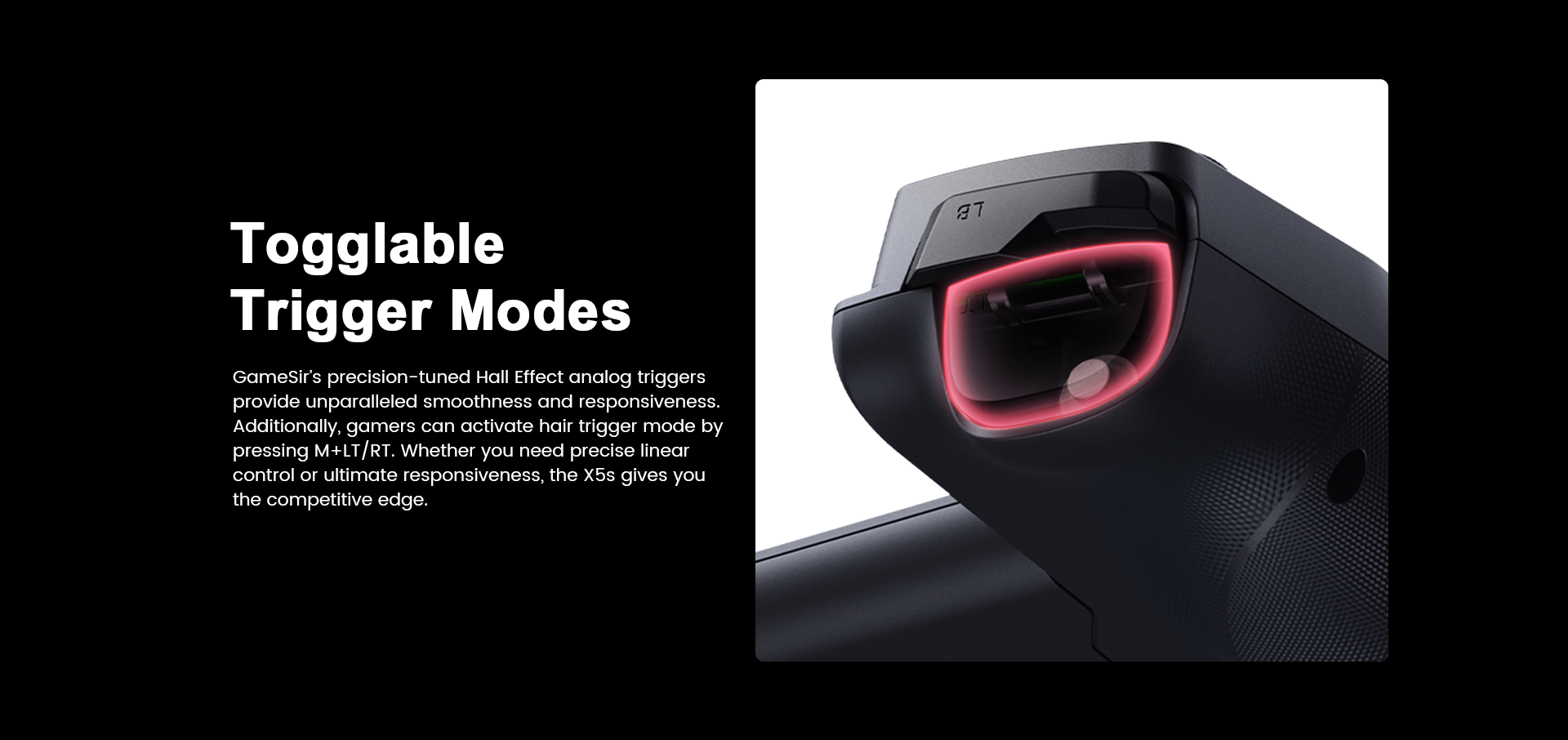 The GameSir X5s game controller features togglable trigger modes equipped with precision-tuned Hall Effect analog triggers for unparalleled smoothness and responsiveness. Gamers can easily activate hair trigger mode by pressing M+LT/RT, allowing for a seamless switch between precise linear control and ultimate responsiveness to gain a competitive edge.