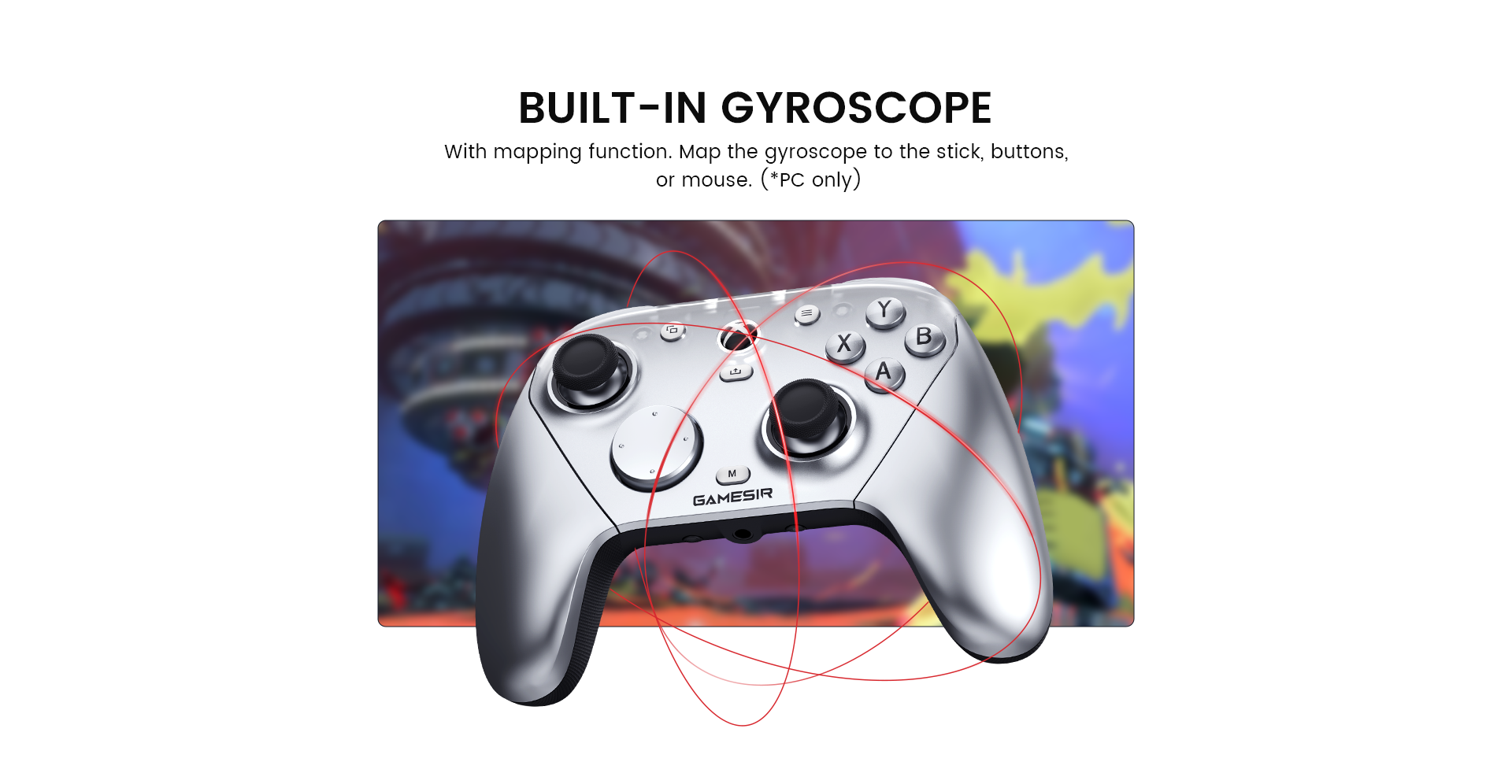Built-in GyroscopeThe GameSir G7 Pro Metallic Silver includes a built-in gyroscope with a mapping function. For PC users, the motion controls can be mapped to sticks, buttons, or the mouse for enhanced gameplay.