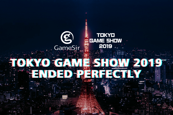 Tokyo Game Show 2019 ended perfectly! - GameSir