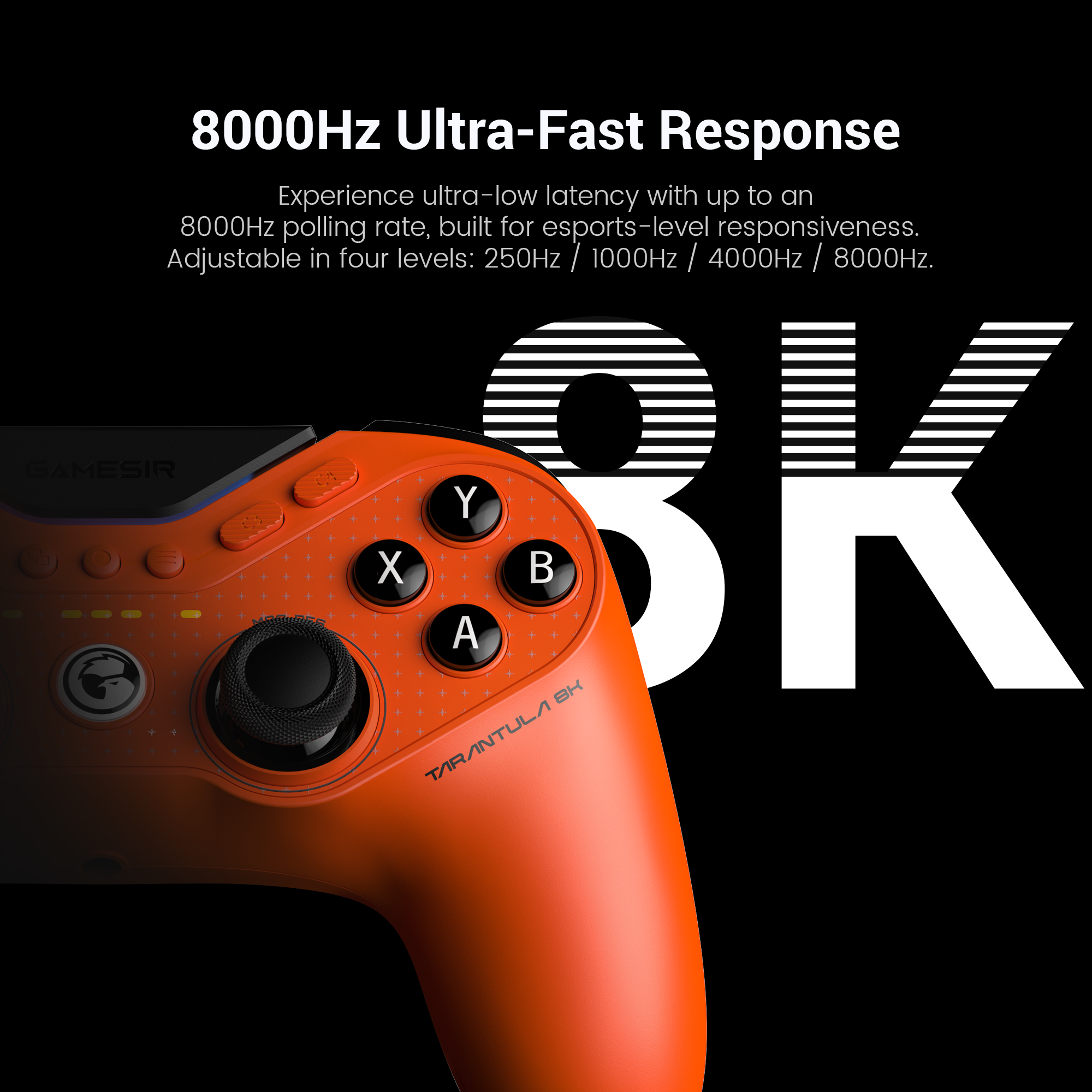8000Hz Ultra-Fast Response and 0.5ms Ultra-Low Latency ConnectionWith an 8000Hz polling rate over wired connection, the Tarantula 8K PC delivers smoother control and instant response, ensuring every input is registered with esports-grade precision.