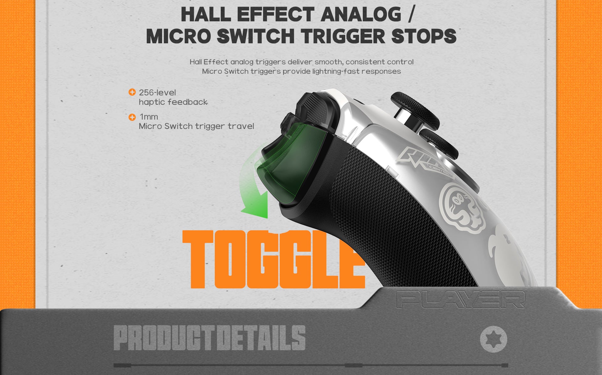 Master every battlefield with the industry-leading Hall Effect Analog / Micro Switch Trigger Stops. Designed for total versatility, this hybrid system offers the best of both worlds. Switch to Hall Effect mode for ultra-smooth, consistent control with 256 levels of haptic feedback—perfect for precision throttle modulation in racing games. When the competition heats up, engage the Micro Switch mode for a crisp, mouse-click feel. With a professional-grade 1mm trigger travel, it ensures lightning-fast responses and hair-trigger actuation, giving you the critical split-second advantage in high-stakes FPS titles. Whether you need fluid linear input or instant fire, these triggers are engineered to deliver unparalleled dominance.